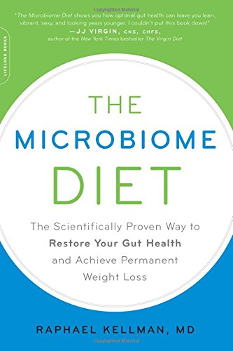 The Microbiome Diet: The Scientifically Proven Way to Restore Your Gut Health and Achieve Permanent Weight Loss, by Raphael Kellman MD