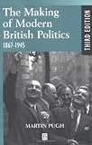 The Making of Modern British Politics, 1867-1945