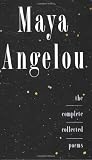 Complete Collected Poems of Maya Angelou