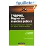 TPE/PME Gagner des march�s publics : Guide pratique pour r�pondre aux appels d'offre