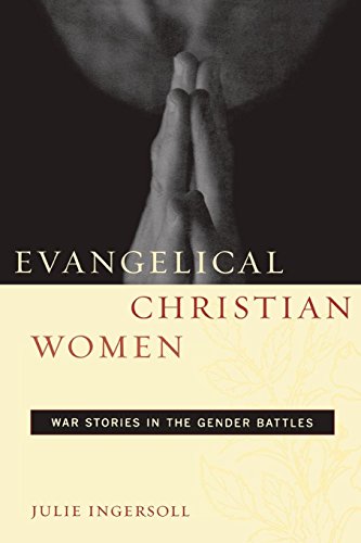 Evangelical Christian Women: War Stories in the Gender Battles (Qualitative Studies in Religion)