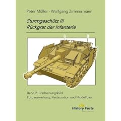 Sturmgesch�tz III . R�ckgrat der Infanterie: Band 2, Erscheinungsbild; Identifizieren von historischen Fotografien, Restaurieren von Museumsfahrzeugen, Bauen von authentischen Modellen