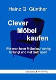 Clever M&ouml;bel kaufen: Wie man beim M&ouml;belkauf richtig hinlangt und viel Geld spart - Heinz G. G&uuml;nther