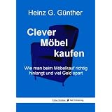 Clever M�bel kaufen: Wie man beim M�belkauf richtig hinlangt und viel Geld spartvon "Heinz G. G�nther"