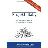 Projekt Baby: Was Sie wirklich erwartet - und wie Sie es schaffenvon "Christine Hartlieb-G�tz"