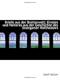Briefe aus der Bretterwelt: Ernstes und Heiteres aus der Geschichte des Stuttgarter Hoftheaters