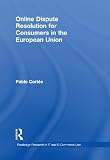 Online Dispute Resolution for Consumers in the European Union (Routledge Research in Information Technology and E-Commerce Law)