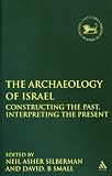 The Archaeology of Israel: Constructing the Past, Interpreting the Present (Library Hebrew Bible/Old Testament Studies)