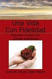 Una Vida Con Fidelidad: (Spanish Edition)