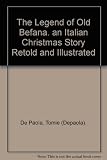 The Legend of Old Befana. an Italian Christmas Story Retold and Illustrated