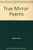 True mirror : poems