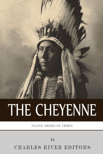 Native American Tribes: The History and Culture of the Cheyenne