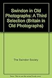 Swindon in old photographs : a third selection
