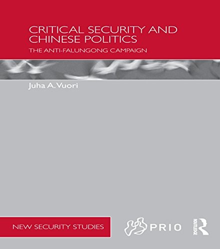 Critical Security and Chinese Politics: The Anti-Falungong Campaign (PRIO New Security Studies)
