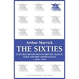 the sixties cultural revolution in britain france italy and the united states c1958 c1974 bloomsbury reader