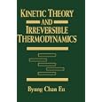 Kinetic Theory and Irreversible Thermodynamics by Byung Chan Eu