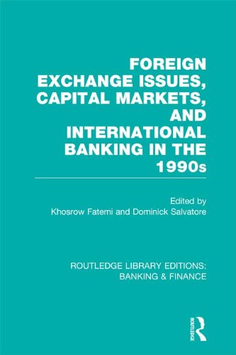 Foreign Exchange Issues, Capital Markets and International Banking in the 1990s (RLE Banking & Finance) (Routledge Library Editions: Banking & Finance)