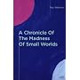 A Chronicle Of The Madness Of Small Worlds