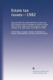 Estate tax issues--1982: Hearing before the Subcommittee on Estate and Gift Taxation of the Committee on Finance, United States Senate, Ninety-seventh ... on S. 1983 and S. 2479, May 27, 1982
