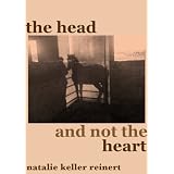 The Head and Not The Heart ~ Natalie Keller Reinert