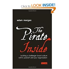 The Pirate Inside: Building a Challenger Brand Culture Within Yourself and Your Organization