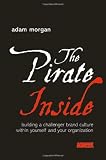 The Pirate Inside: Building a Challenger Brand Culture Within Yourself and Your Organization