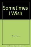 Sometimes I wish