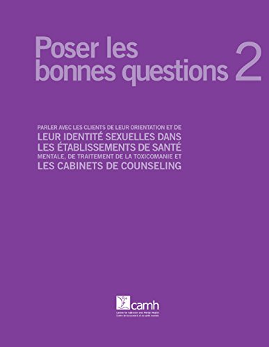 Poser les bonnes questions 2: Parler avec les clients de leur orientation et de leur identité sexuelles dans les établissements de santé mentale, de traitement ... les cabinets de counseling (French Edition)