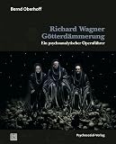 Produkt-Bild: Richard Wagner: G&ouml;tterd&auml;mmerung: Ein psychoanalytischer Opernf&uuml;hrer