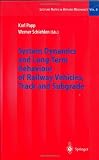 System Dynamics and Long-Term Behaviour of Railway Vehicles, Track and Subgrade (Lecture Notes in Applied and Computational Mechanics)