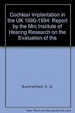 Cochlear implantation in the UK 1990-1994 : report by the MRC Institute of Hearing Research on the Evaluation of the National Cochlear Implant Programme : main report