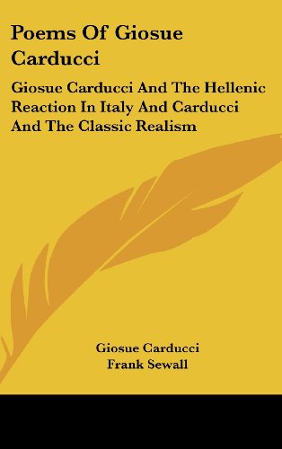 Poems Of Giosue Carducci: Hellenic Reaction In Italy And The Classic Realism
