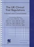The UK clinical trial regulations : indexed and consolidated : incorporating statutory instruments 2004 no. 1031, 2005 no. 2754, 2005 no. 2759, 2006 no. 1928, 2006 no. 2984, 2007 no. 289, 2008 no. 941