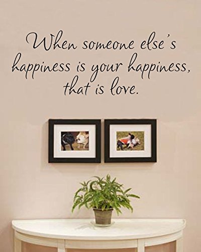 When someone else’s happiness is your happiness, that is love. Vinyl Wall Decals Quotes Sayings Words Art Decor Lettering Vinyl Wall Art Inspirational Uplifting