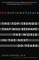 The Extreme Future: The Top Trends That Will Reshape the World for the Next 5, 10, and 20 Years