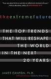 The Extreme Future: The Top Trends That Will Reshape the World for the Next 5, 10, and 20 Years