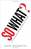 So What?: How to Communicate What Really Matters to Your Audience