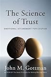 John M. Gottman'sThe Science of Trust: Emotional Attunement for Couples [Hardcover]2011