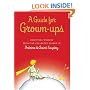 A Guide for Grown-ups: Essential Wisdom from the Collected Works of Antoine de Saint-Exup�ry