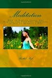 Meditation: How to Reduce Stress, Get Healthy, and Find Your Happiness in Just 15 Minutes a Day