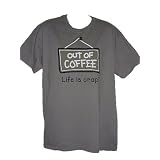 Out of Coffee - Life is Crap T-Shirt - 100% Cotton Short Sleeve Shirt for Java Lovers - Fits Teens and Adults