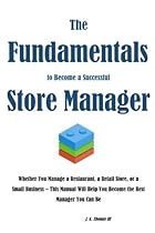 The Fundamentals to Become a Successful Store Manager The Fundamentals to Become a Successful Store Manager
