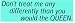 Don't treat me any differently than you would the QUEEN. (GREEN) decal bumper sitcker