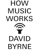 How Music Works by Byrne, David (1st (first) Edition) [Hardcover(2012)]