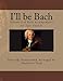 I'll be Bach: Volume 2 of Bach Arrangements for Solo Ukulele