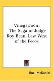 Vinegarroon: The Saga of Judge Roy Bean, Law West of the Pecos