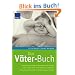 Das V�ter-Buch: Vaterschaft und Beruf unter einen Hut bringen