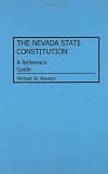 The Nevada State Constitution: A Reference Guide (Reference Guides to the State Constitutions of the United States)