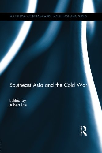 Southeast Asia and the Cold War (Routledge Contemporary Southeast Asia Series)