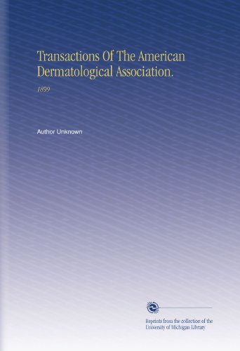 Transactions Of The American Dermatological Association.: 1899